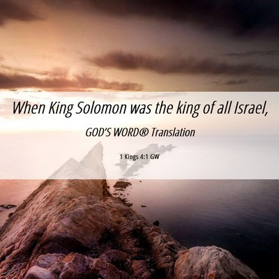 Picture 06 - 1 Kings 4:1 GW - When King Solomon was the king of all - Bible Verse Picture
