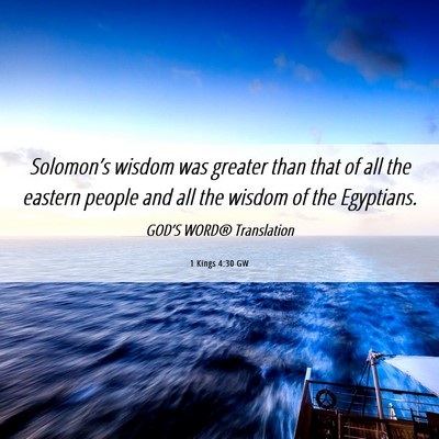 Picture 06 - 1 Kings 4:30 GW - Solomon’s wisdom was greater than that of all - Bible Verse Picture
