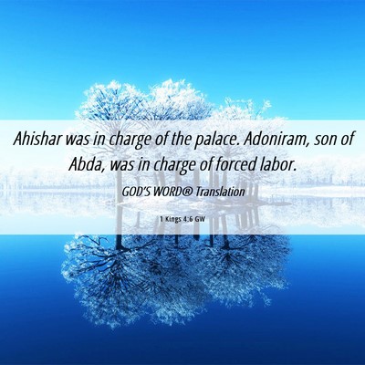 Picture 06 - 1 Kings 4:6 GW - Ahishar was in charge of the palace. Adoniram, - Bible Verse Picture