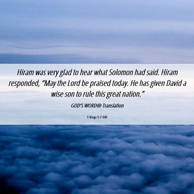 Picture 06 - 1 Kings 5:7 GW - Hiram was very glad to hear what Solomon had - Bible Verse Picture