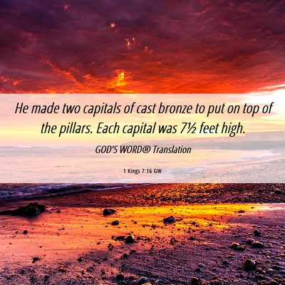 Picture 06 - 1 Kings 7:16 GW - He made two capitals of cast bronze to put on top - Bible Verse Picture