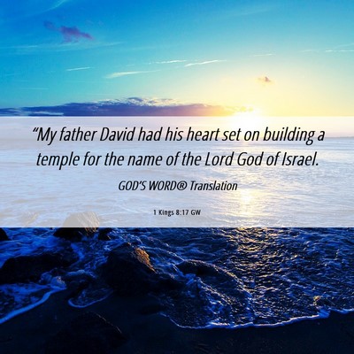 Picture 06 - 1 Kings 8:17 GW - “My father David had his heart set on building - Bible Verse Picture