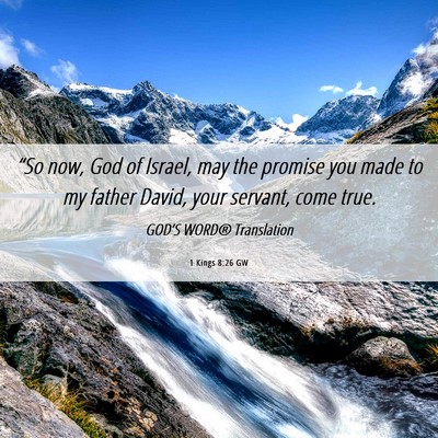 Picture 06 - 1 Kings 8:26 GW - “So now, God of Israel, may the promise you - Bible Verse Picture