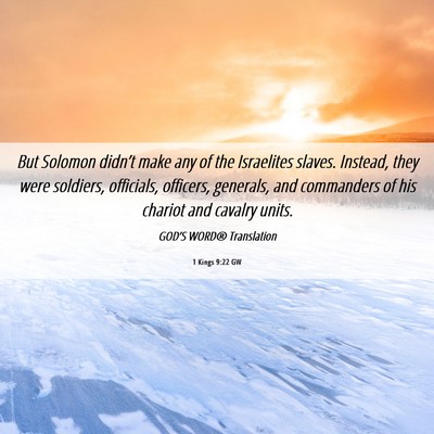 Picture 06 - 1 Kings 9:22 GW - But Solomon didn’t make any of the Israelites - Bible Verse Picture