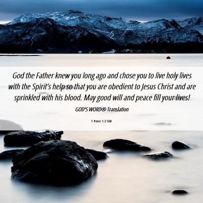 Picture 06 - 1 Peter 1:2 GW - God the Father knew you long ago and chose you to - Bible Verse Picture