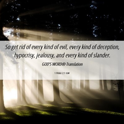 Picture 06 - 1 Peter 2:1 GW - So get rid of every kind of evil, every kind of - Bible Verse Picture