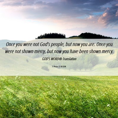 Picture 06 - 1 Peter 2:10 GW - Once you were not God’s people, but now you - Bible Verse Picture