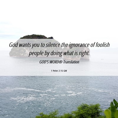 Picture 06 - 1 Peter 2:15 GW - God wants you to silence the ignorance of foolish - Bible Verse Picture