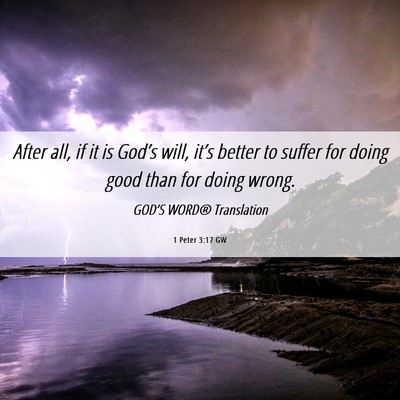 Picture 06 - 1 Peter 3:17 GW - After all, if it is God’s will, it’s better - Bible Verse Picture