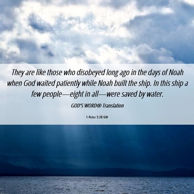 Picture 06 - 1 Peter 3:20 GW - They are like those who disobeyed long ago in the - Bible Verse Picture