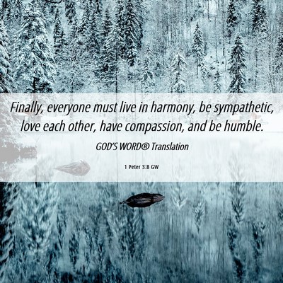 Picture 06 - 1 Peter 3:8 GW - Finally, everyone must live in harmony, be - Bible Verse Picture