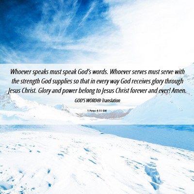 Picture 06 - 1 Peter 4:11 GW - Whoever speaks must speak God’s words. Whoever - Bible Verse Picture