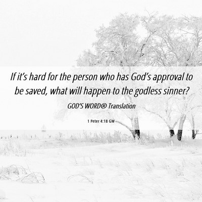 Picture 06 - 1 Peter 4:18 GW - If it’s hard for the person who has God’s - Bible Verse Picture