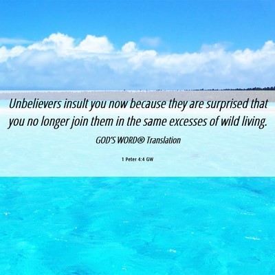 Picture 06 - 1 Peter 4:4 GW - Unbelievers insult you now because they are - Bible Verse Picture