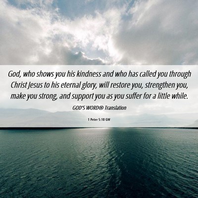 Picture 06 - 1 Peter 5:10 GW - God, who shows you his kindness and who has - Bible Verse Picture