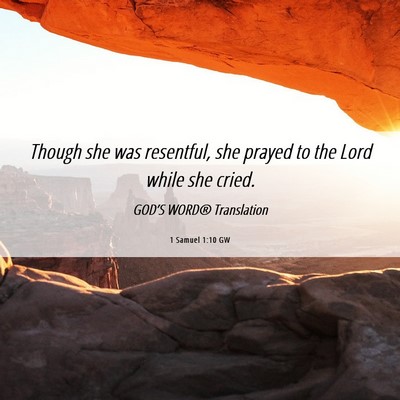 Picture 06 - 1 Samuel 1:10 GW - Though she was resentful, she prayed to the Lord - Bible Verse Picture