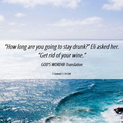 Picture 06 - 1 Samuel 1:14 GW - “How long are you going to stay drunk?” Eli - Bible Verse Picture