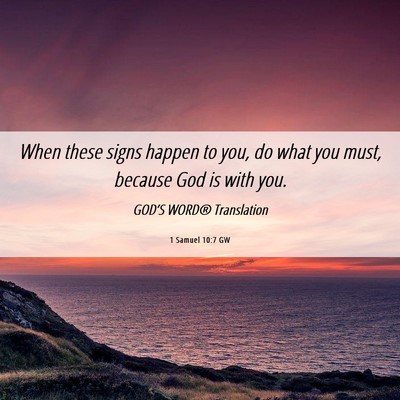 Picture 06 - 1 Samuel 10:7 GW - When these signs happen to you, do what you must, - Bible Verse Picture