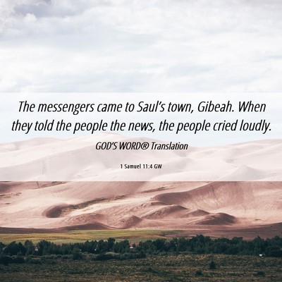 Picture 06 - 1 Samuel 11:4 GW - The messengers came to Saul’s town, Gibeah. - Bible Verse Picture