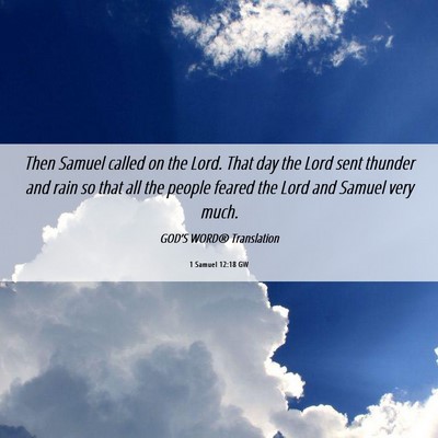 Picture 06 - 1 Samuel 12:18 GW - Then Samuel called on the Lord. That day the Lord - Bible Verse Picture