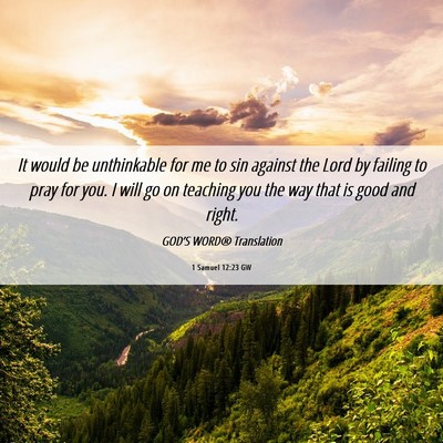 Picture 06 - 1 Samuel 12:23 GW - It would be unthinkable for me to sin against the - Bible Verse Picture