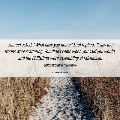 Picture 06 - 1 Samuel 13:11 GW - Samuel asked, “What have you done?” Saul - Bible Verse Picture