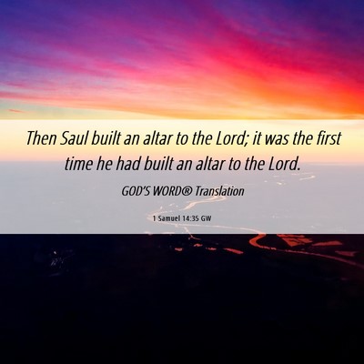 Picture 06 - 1 Samuel 14:35 GW - Then Saul built an altar to the Lord; it was the - Bible Verse Picture
