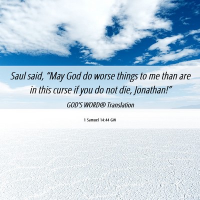 Picture 06 - 1 Samuel 14:44 GW - Saul said, “May God do worse things to me than - Bible Verse Picture