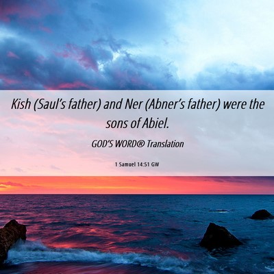 Picture 06 - 1 Samuel 14:51 GW - Kish (Saul’s father) and Ner (Abner’s father) - Bible Verse Picture