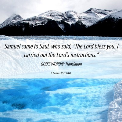 Picture 06 - 1 Samuel 15:13 GW - Samuel came to Saul, who said, “The Lord bless - Bible Verse Picture