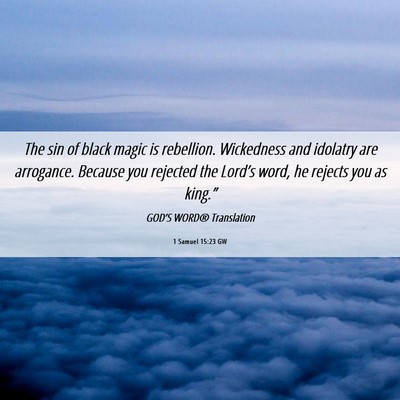 Picture 06 - 1 Samuel 15:23 GW - The sin of black magic is rebellion. Wickedness - Bible Verse Picture