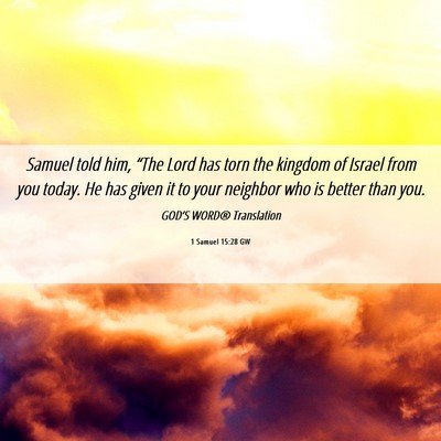Picture 06 - 1 Samuel 15:28 GW - Samuel told him, “The Lord has torn the kingdom - Bible Verse Picture