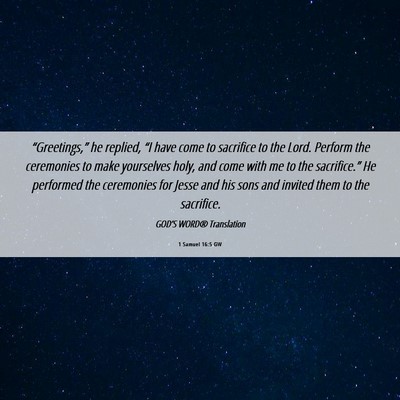 Picture 06 - 1 Samuel 16:5 GW - “Greetings,” he replied, “I have come to - Bible Verse Picture