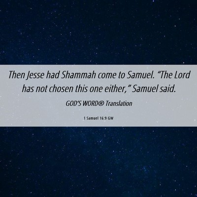 Picture 06 - 1 Samuel 16:9 GW - Then Jesse had Shammah come to Samuel. “The - Bible Verse Picture