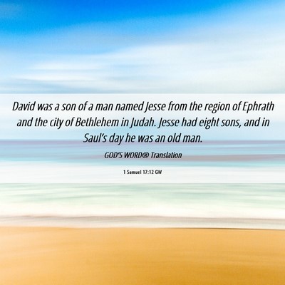 Picture 06 - 1 Samuel 17:12 GW - David was a son of a man named Jesse from the - Bible Verse Picture