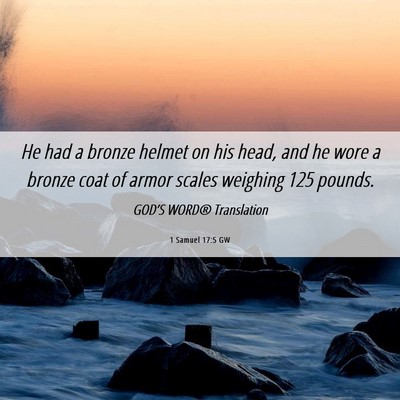 Picture 06 - 1 Samuel 17:5 GW - He had a bronze helmet on his head, and he wore a - Bible Verse Picture