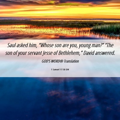 Picture 06 - 1 Samuel 17:58 GW - Saul asked him, “Whose son are you, young - Bible Verse Picture