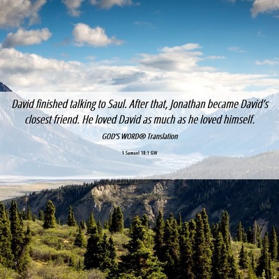 Picture 06 - 1 Samuel 18:1 GW - David finished talking to Saul. After that, - Bible Verse Picture