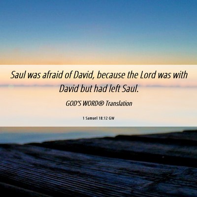 Picture 06 - 1 Samuel 18:12 GW - Saul was afraid of David, because the Lord was - Bible Verse Picture