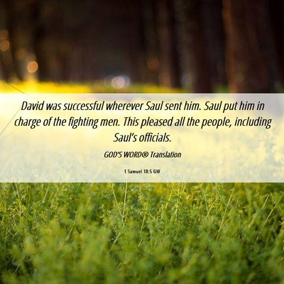 Picture 06 - 1 Samuel 18:5 GW - David was successful wherever Saul sent him. Saul - Bible Verse Picture