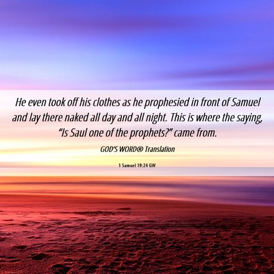 Picture 06 - 1 Samuel 19:24 GW - He even took off his clothes as he prophesied in - Bible Verse Picture