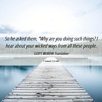 Picture 06 - 1 Samuel 2:23 GW - So he asked them, “Why are you doing such - Bible Verse Picture