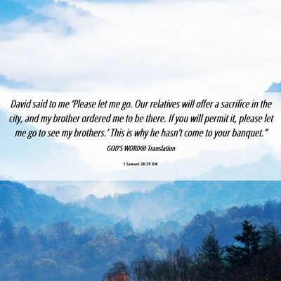 Picture 06 - 1 Samuel 20:29 GW - David said to me ‘Please let me go. Our - Bible Verse Picture