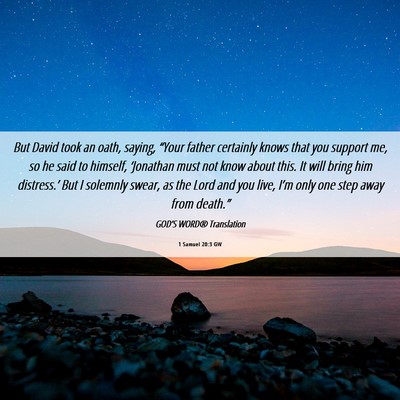 Picture 06 - 1 Samuel 20:3 GW - But David took an oath, saying, “Your father - Bible Verse Picture