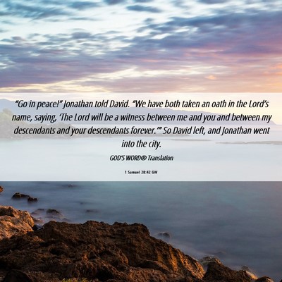 Picture 06 - 1 Samuel 20:42 GW - “Go in peace!” Jonathan told David. “We - Bible Verse Picture
