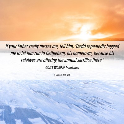 Picture 06 - 1 Samuel 20:6 GW - If your father really misses me, tell him, - Bible Verse Picture