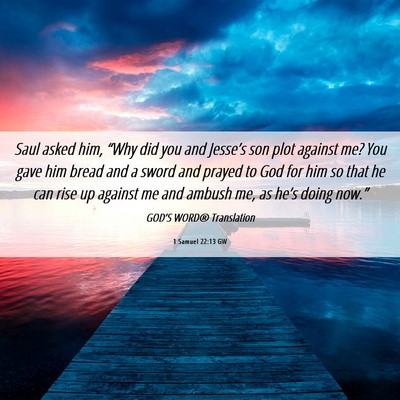 Picture 06 - 1 Samuel 22:13 GW - Saul asked him, “Why did you and Jesse’s son - Bible Verse Picture