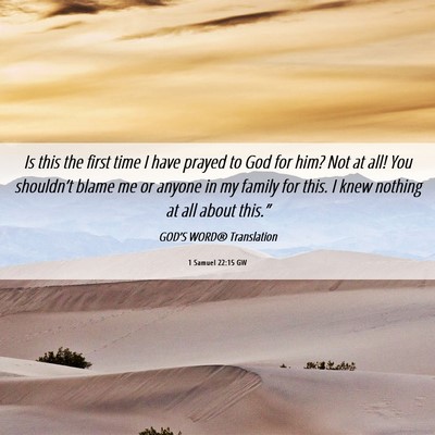 Picture 06 - 1 Samuel 22:15 GW - Is this the first time I have prayed to God for - Bible Verse Picture