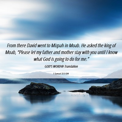 Picture 06 - 1 Samuel 22:3 GW - From there David went to Mizpah in Moab. He asked - Bible Verse Picture