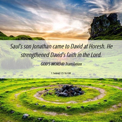 Picture 06 - 1 Samuel 23:16 GW - Saul’s son Jonathan came to David at Horesh. He - Bible Verse Picture